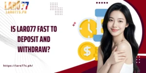 Is Laro77 Fast To Deposit And Withdraw
