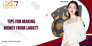 Tips for making money from Laro77