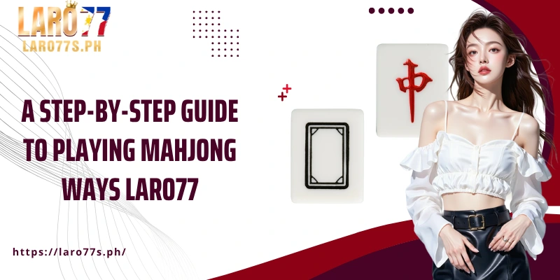 A step-by-step guide to playing Mahjong Ways Laro77