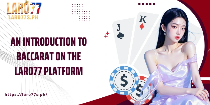 An introduction to Baccarat on the Laro77 platform