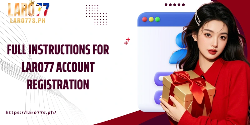Full instructions for Laro77 account registration