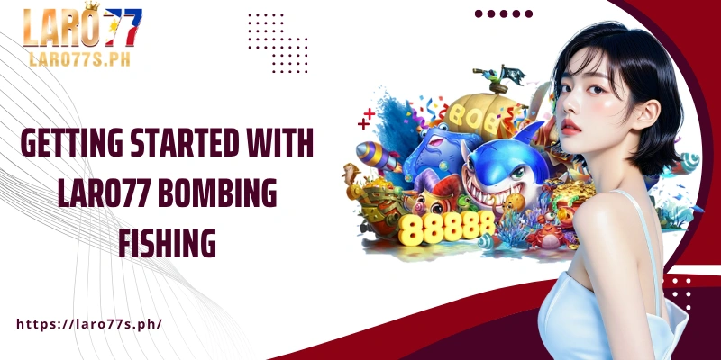 Getting started with Laro77 Bombing Fishing