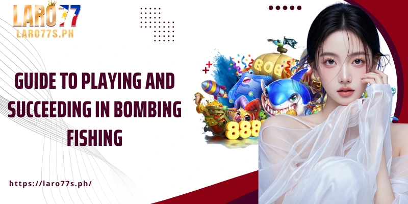 Guide to playing and succeeding in Bombing Fishing