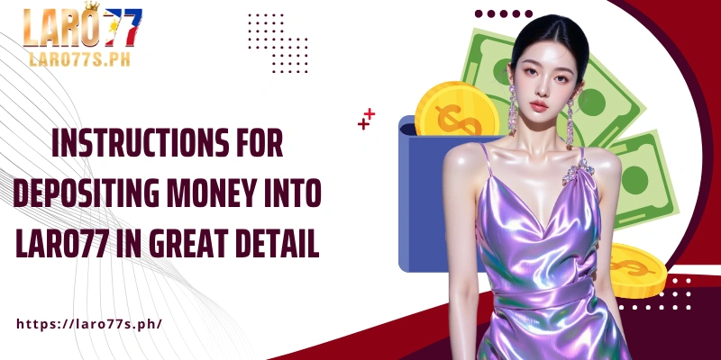 Instructions for depositing money into Laro77 in great detail