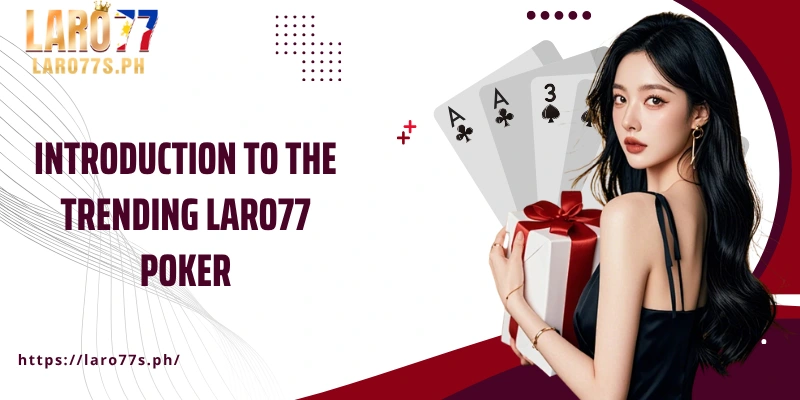 Introduction to the trending Laro77 Poker