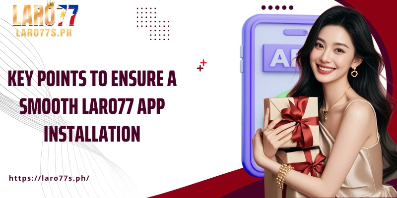 Key points to ensure a smooth Laro77 app installation