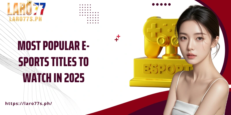 Most popular e-sports titles to watch in 2025