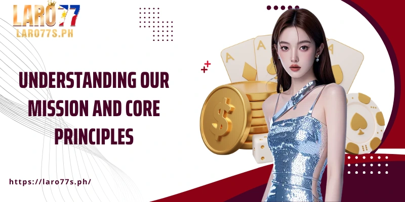 Understanding our mission and core principles