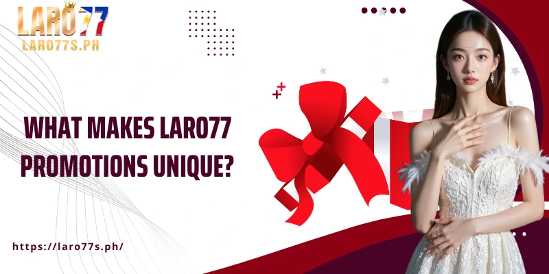 What makes Laro77 promotions unique?