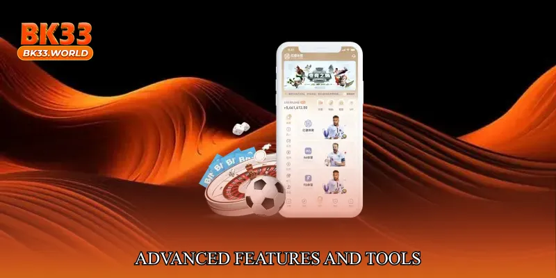 Advanced Features and Tools