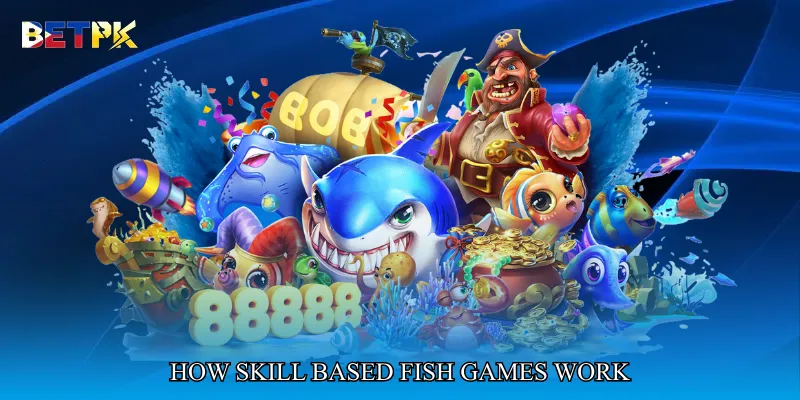How Skill Based Fish Games Work