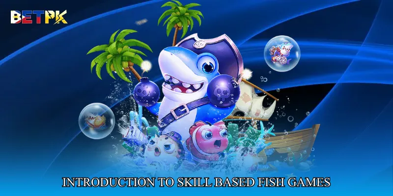 Introduction to Skill Based Fish Games