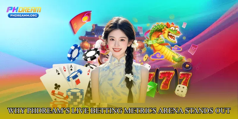 Why PHDream’s Live Betting Metrics Arena Stands Out