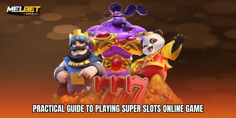 Practical Guide to Playing Super Slots online game